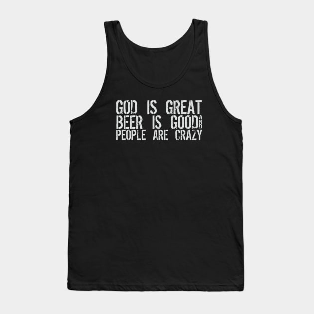 God Is Great Beer Is Good People Are Crazy Tank Top by Noerhalimah
